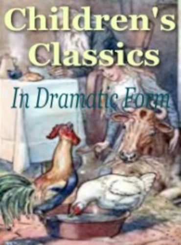 Children's Classics in Dramatic Form eBook